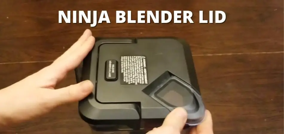 How To Open Ninja Blender Lid - everything you need to know