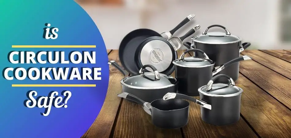 Is Circulon Cookware Safe - in depth guide